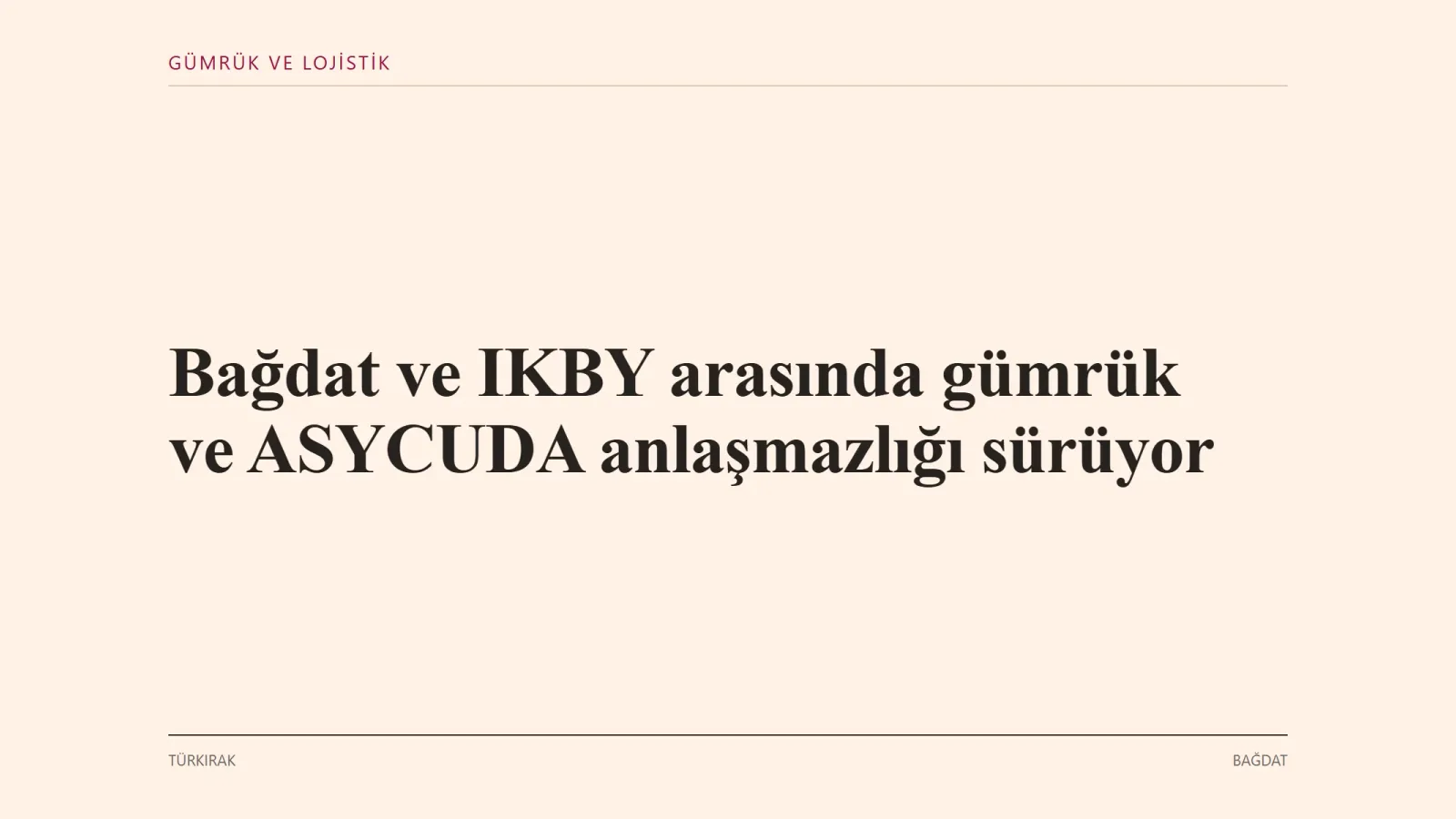 BAĞDAT: Bağdat ve Irak Kürdistan Bölgesel Yönetimi (IKBY) arasında gümrük tarifeleri ve ASYCUDA sistemine ilişkin mutabakat…