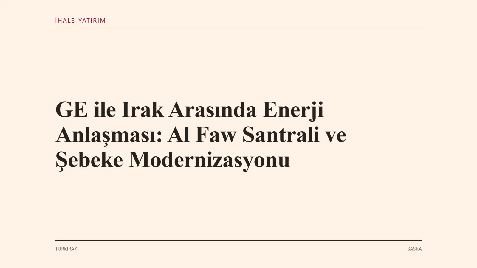 BASRA: Irak, GE ile ulusal enerji güvenliği kapsamında kombine çevrim santralleri, iletim şebekesi ve Suudi Arabistan…