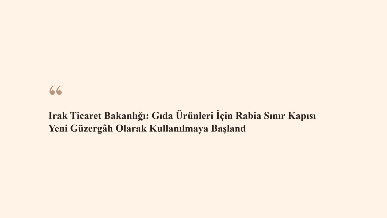 TÜRKIRAK grafiği: Irak Ticaret Bakanlığı: Gıda Ürünleri İçin Rabia Sınır Kapısı Yeni Güzergâh Olarak Kullanılmaya Başland